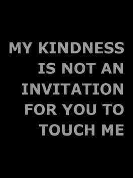 Cover My Kindness is Not an Invitation For You to Touch Me
