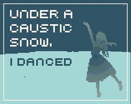 Cover Under a Caustic Snow, I Danced