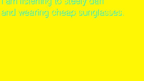 Screenshot The Bombs Have Been Dropped, I am Listening to Steely Dan and Wearing Cheap Sunglasses.