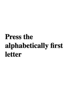 Cover Press the alphabetically first letter