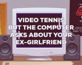 Cover Video Tennis but the Computer Asks About Your Ex-Girlfriend