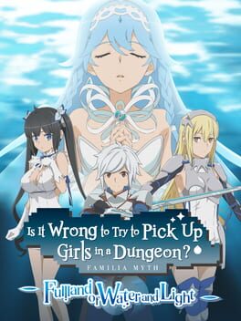 Cover Is It Wrong to Try to Pick Up Girls in a Dungeon? Familia Myth: Fulland of Water and Light