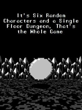Cover It's Six Random Characters and a Single Floor Dungeon: That's the Whole Game