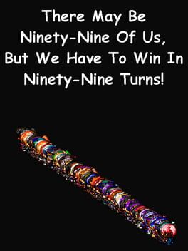 Cover There May be Ninety-Nine of Us, but We Have to Win in Ninety-Nine Turns!