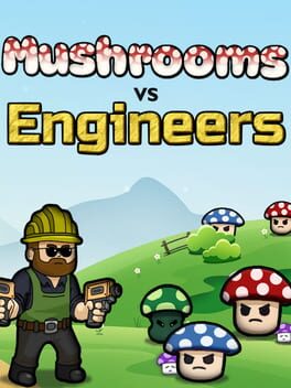 Cover Mushrooms vs Engineers