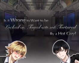 Cover Is it Wrong to Want to be Locked up, Toyed with and Tortured by a Hot Guy?