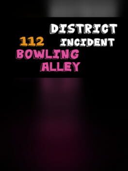 Cover District 112 Incident: Bowling Alley