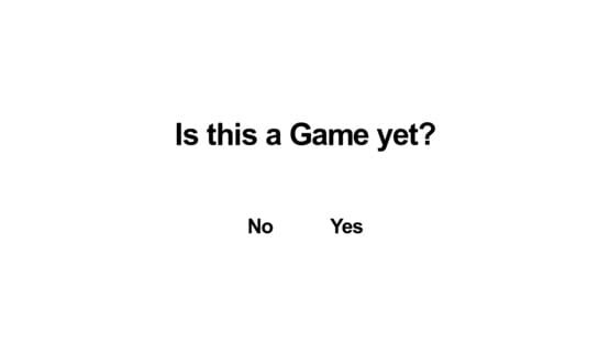 Screenshot Is this a Game yet?