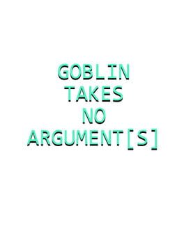 Cover Goblin Takes No Argument[s]
