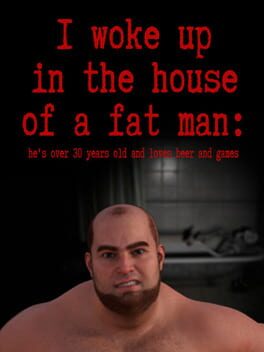 Cover I woke up in the house of a fat man: he's over 30 years old and loves beer and games
