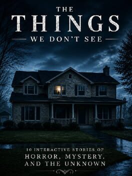 Cover The Things We Don't See: 10 Interactive Stories of Horror, Mystery, and the Unknown