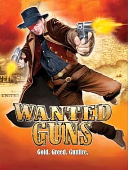 Cover Wanted Guns: Gold. Greed. Gunfire