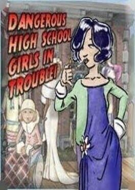 Cover Dangerous High School Girls in Trouble!
