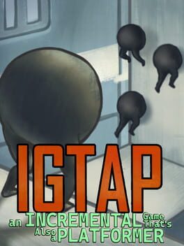Cover IGTAP: An Incremental Game That's Also a Platformer