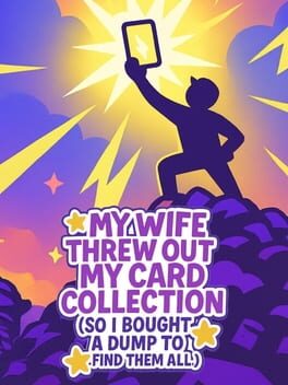 Cover My Wife Threw Out My Card Collection (So I Bought a Dump to Find Them All)