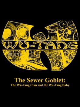 Cover The Sewer Goblet: The Wu-Tang Clan and the Wu-Tang Baby